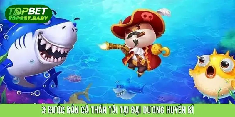 3 bước bắn cá thần tài tại đại dương huyền bí