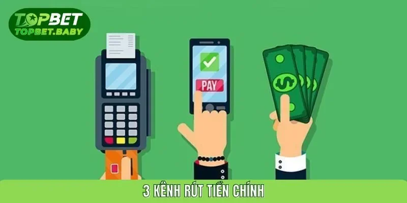3 kênh rút tiền chính 