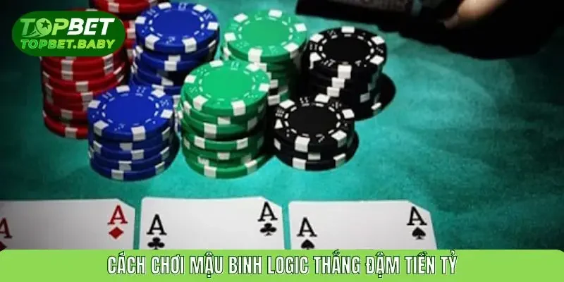 Cách chơi Mậu Binh Logic thắng đậm tiền tỷ