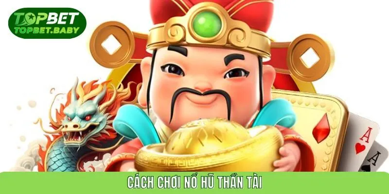 Cách chơi nổ hũ thần tài
