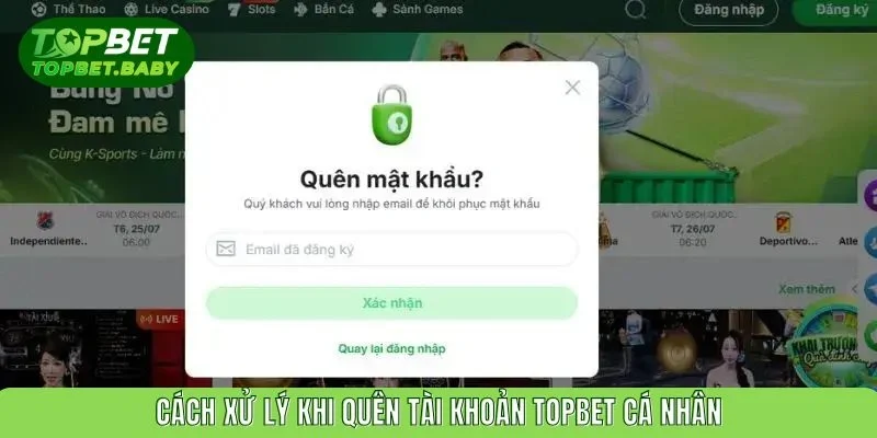 Cách xử lý khi quên tài khoản TOPBET cá nhân