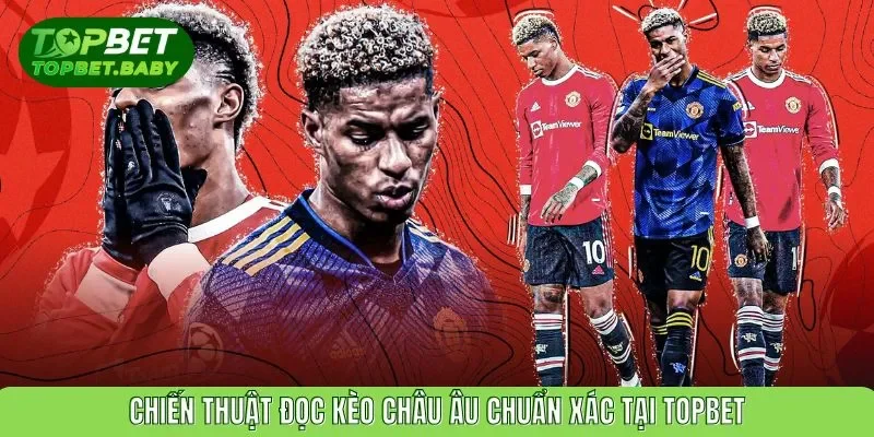 Chiến thuật đọc kèo châu Âu chuẩn xác tại TOPBET