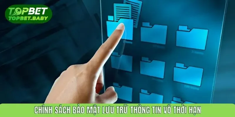 Chính sách bảo mật lưu trữ thông tin vô thời hạn