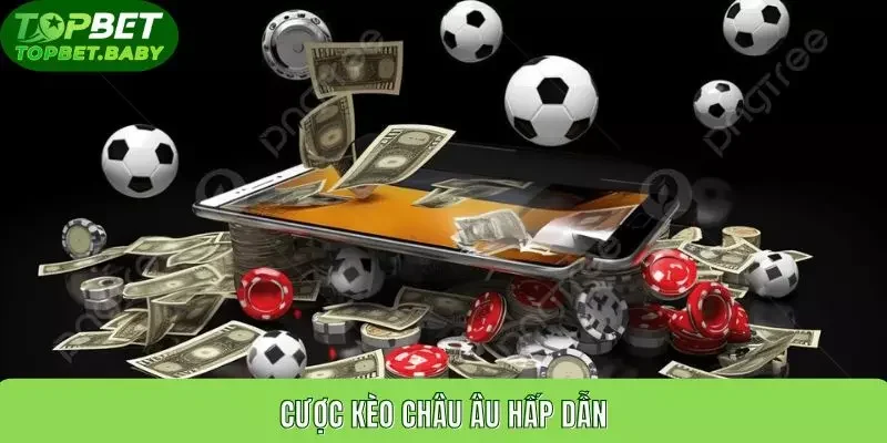 Cược kèo châu Âu hấp dẫn