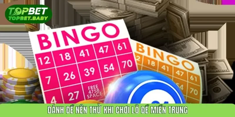 Đánh đề nên thử khi chơi lô đề miền trung