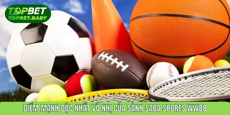 Điểm mạnh độc nhất vô nhị của sảnh SABA Sports WW88