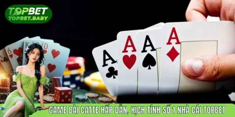 Game Bài Catte TOPBET Ăn Khách Số 1 Thị Trường Giải Trí