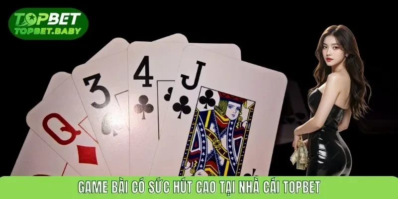 Game bài dân gian có sức hút cao tại Topbet