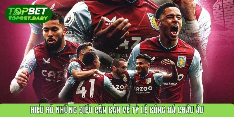 Hiểu rõ những điều căn bản về tỷ lệ bóng đá Châu Âu