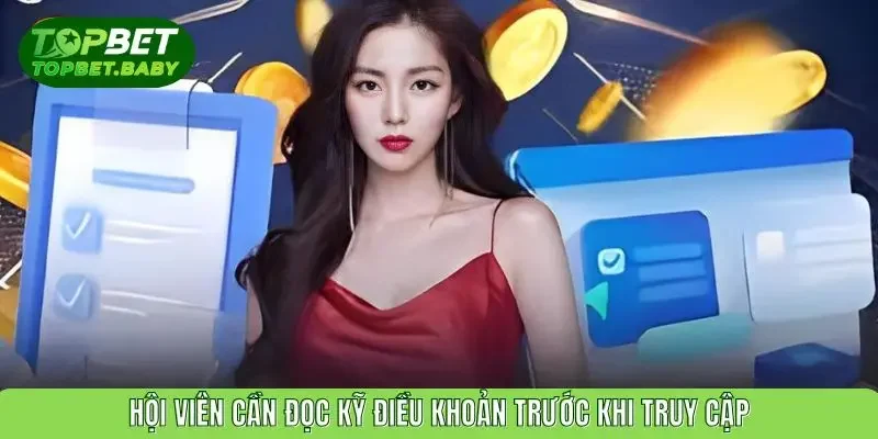 Hội viên cần đọc kỹ điều khoản trước khi truy cập