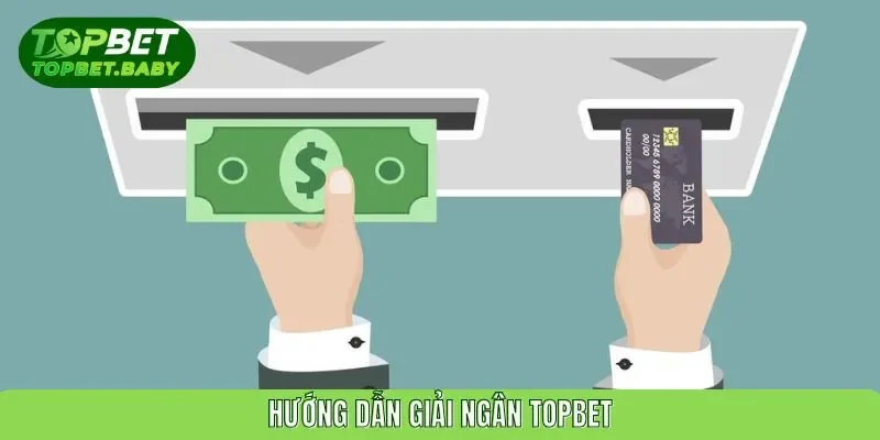 Hướng dẫn giải ngân TOPBET