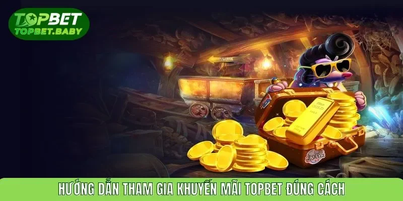 Hướng dẫn tham gia khuyến mãi TOPBET đúng cách