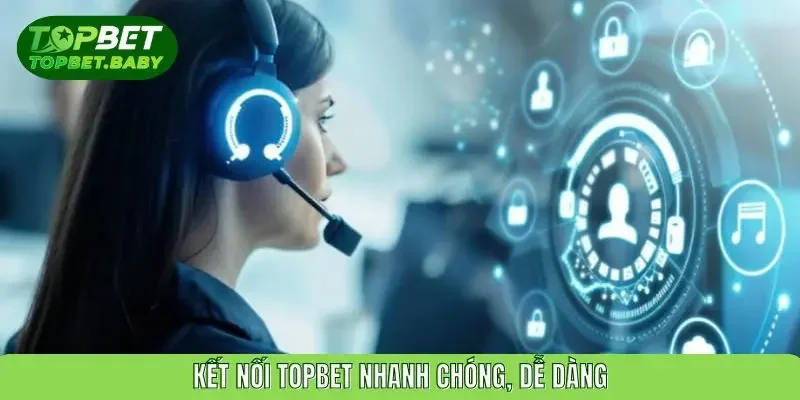 Kết nối TOPBET nhanh chóng, dễ dàng