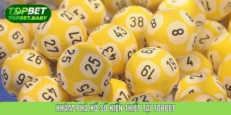 Khám phá xổ số kiến thiết tại TOPBET