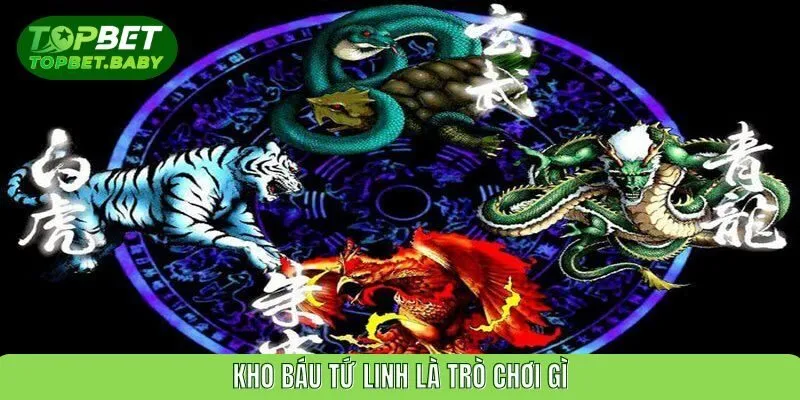 Kho báu tứ linh là trò chơi gì