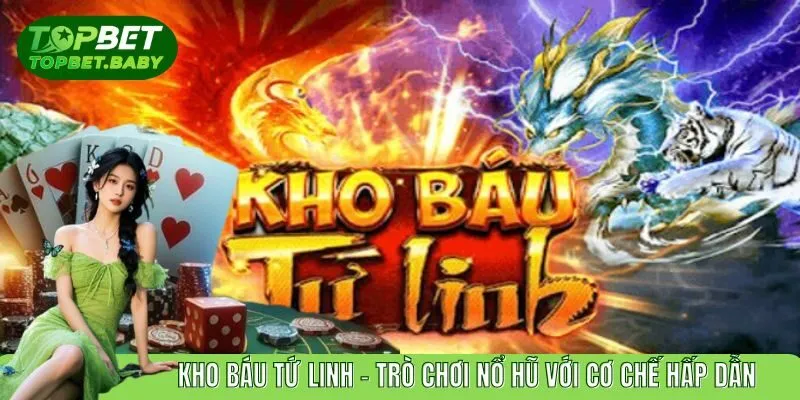 Kho Báu Tứ Linh - Trò Chơi Nổ Hũ Với Cơ Chế Hấp Dẫn