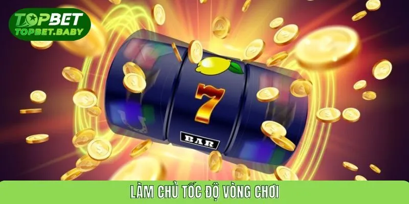Làm chủ tốc độ vòng chơi