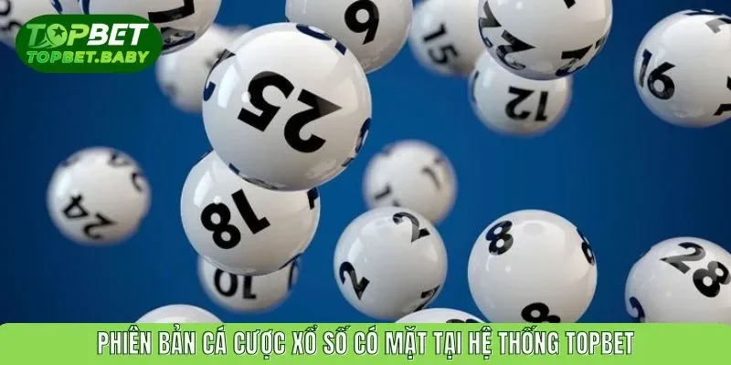 Phiên bản cá cược xổ số có mặt tại hệ thống TOPBET