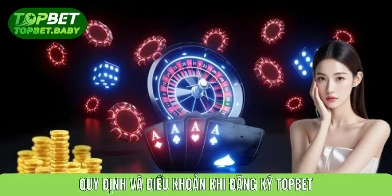 Quy định và điều khoản khi đăng ký TOPBET