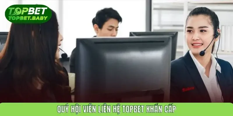Quý hội viên liên hệ TOPBET khẩn cấp