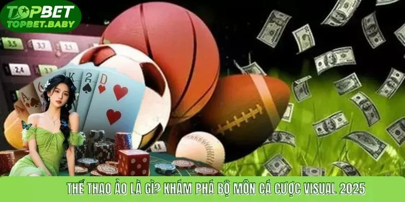 Thể Thao Ảo Là Gì? Khám Phá Bộ Môn Cá Cược Visual 2025