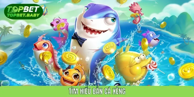 Tìm hiểu bắn cá xèng