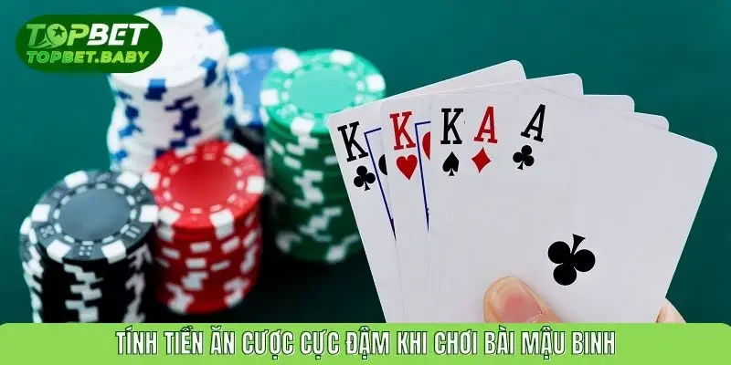Tính tiền ăn cược cực đậm khi chơi bài Mậu Binh