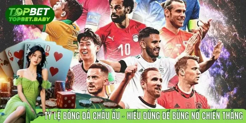 Tỷ lệ Bóng Đá Châu Âu – Hiểu Đúng Để Bùng Nổ Chiến Thắng